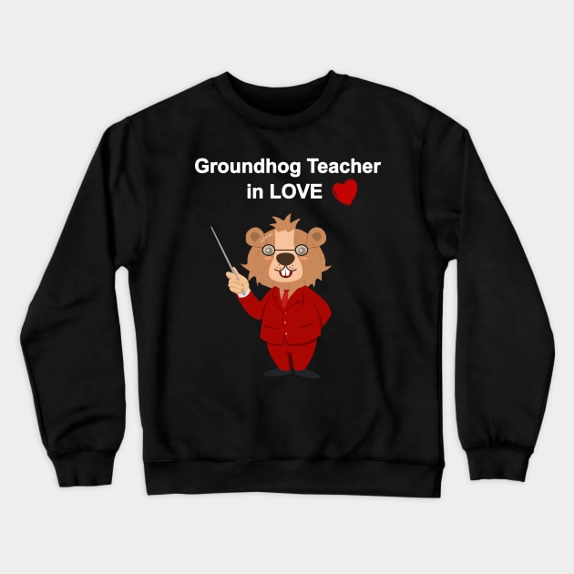 Funny Groundhog Teacher in love Groundhog valentine day Crewneck Sweatshirt by FoolDesign